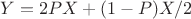 $Y = 2 P X + (1-P) X /2$