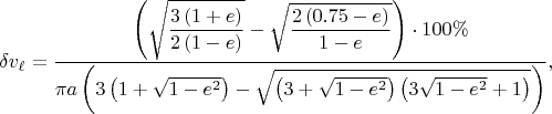 $$\delta v_{\ell} = \dfrac{\left(\sqrt{\dfrac{3\left(1 + e\right)}{2\left(1 - e\right)}} - \sqrt{\dfrac{2\left(0.75 - e\right)}{1 - e}}\right) \cdot 100\%}{\pi a\left(3\left(1 + \sqrt{1 - e^{2}}\right) - \sqrt{\left(3 + \sqrt{1 - e^{2}}\right)\left(3\sqrt{1 - e^{2}} + 1\right)}\right)},$$