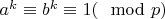 $a^k\equiv b^k\equiv 1(\mod p)$