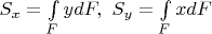 $S_x=\int\limits_F ydF,~S_y=\int\limits_F xdF$