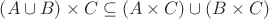 $% MathType!MTEF!2!1!+-
% feaafiart1ev1aaatCvAUfeBSjuyZL2yd9gzLbvyNv2CaerbuLwBLn
% hiov2DGi1BTfMBaeXatLxBI9gBaerbd9wDYLwzYbItLDharqqtubsr
% 4rNCHbGeaGqiVu0Je9sqqrpepC0xbbL8F4rqqrFfpeea0xe9Lq-Jc9
% vqaqpepm0xbba9pwe9Q8fs0-yqaqpepae9pg0FirpepeKkFr0xfr-x
% fr-xb9adbaqaaeGaciGaaiaabeqaamaabaabaaGcbaWaaeWaaeaaca
% WGbbGaeyOkIGSaamOqaaGaayjkaiaawMcaaiabgEna0kaadoeacqGH
% gksZdaqadaqaaiaadgeacqGHxdaTcaWGdbaacaGLOaGaayzkaaGaey
% OkIG8aaeWaaeaacaWGcbGaey41aqRaam4qaaGaayjkaiaawMcaaaaa
% !4B80!
\[
\left( {A \cup B} \right) \times C \subseteq \left( {A \times C} \right) \cup \left( {B \times C} \right)
\]
$