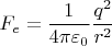 \[ F_e = \frac{1}{{4\pi \varepsilon _0 }}\frac{{q^2 }}{{r^2 }} \]