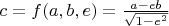 $c = f(a,b,e) = \frac{a - e b}{\sqrt{1-e^2}}$