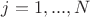 $j=1,...,N$