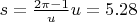 $s=\frac{2 \pi-1}{u} u=5.28$