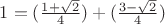 $1 = (\frac{1 + \sqrt{2}}{4}})+(\frac{3 - \sqrt{2}}{4}})$