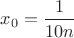 $x_0=\dfrac{1}{10n}$