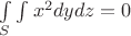 $\int\limits_{S}\int\limits x^{2}dydz=0$