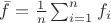 $\bar f=\frac{1}{n}\sum_{i=1}^n f_i$