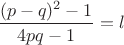 $\dfrac{(p-q)^2-1}{4pq-1}=l$