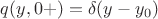 $q(y,0+)=\delta(y-y_0)$