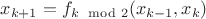 $x_{k+1} = f_{k\mod 2} (x_{k-1},x_k)$ $x_{k+1} = f_{k\mod 2} (x_{k-1},x_k)$