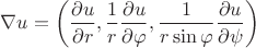 $$\nabla u=\left(\frac{\partial u}{\partial r}, \frac{1}{r}\frac{\partial u}{\partial \varphi},\frac{1}{r \sin \varphi} \frac{\partial u}{\partial \psi}\right) $$