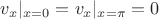 $v_x|_{x=0}=v_x|_{x=\pi} = 0$