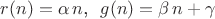 $r(n) = \alpha \,n \text{, }\,\, g(n) = \beta \,n + \gamma$