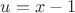 $u=x-1$