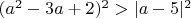 $(a^2-3a+2)^2>|a-5|^2$