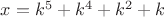 $x=k^5+k^4+k^2+k$