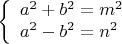 $$ \left\{ \begin{array}{l}
 a^2  + b^2  = m^2  \\ 
 a^2  - b^2  = n^2  \\ 
 \end{array} \right. $