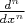 $\frac{d^n}{dx^n}$