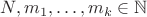 $N,m_1,\ldots,m_k \in \mathbb{N}$