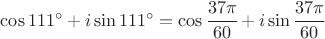 $\cos111^{\circ}+i\sin111^{\circ}=\cos\cfrac{37\pi}{60}+i\sin\cfrac{37\pi}{60}
 $