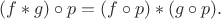 $$ (f\ast g)\circ p= (f\circ p)\ast(g\circ p). $$