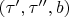 $(\tau',\tau'',b)$