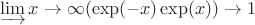 $\varinjlim x\rightarrow\infty(\exp(-x)\exp(x))\rightarrow1$
