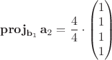$\mathbf{proj}_{\mathbf{b}_1}\,\mathbf{a}_2=\dfrac{4}{4}\cdot \begin{pmatrix} 1 \\ 1 \\ 1 \\ 1 \\ \end{pmatrix}$