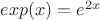 $exp(x)=e^{2x}$