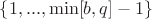 $\{1, ..., \min[b, q]-1\}$