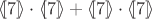 $\langle\![7]\!\rangle\cdot\langle\![7]\!\rangle + \langle\![7]\!\rangle\cdot\langle\![7]\!\rangle$