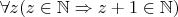 $\forall z (z \in \mathbb{N} \Rightarrow z+1 \in \mathbb{N})$