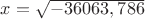 $x=\sqrt{-36063,786}$