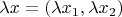 $\lambda x=(\lambda x_1, \lambda x_2)$