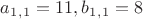 $a_1_,_1=11,  b_1_,_1=8$