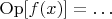 $\operatorname{Op}[f(x)]=\ldots$