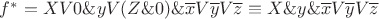 $f^*=XV0\&yV(Z\&0)\&\overline{x}V\overline{y}V\overline{z}\equiv X\&y\&\overline{x}V\overline{y}V\overline{z}$