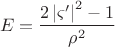 $$E = \frac{{2\left| {\varsigma '} \right|^2  - 1}}{{\rho ^2 }}$$