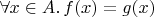 $\forall x\in A.\, f(x) = g(x)$