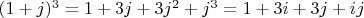 $(1+j)^3=1+3j+3j^2+j^3=1+3i+3j+ij$