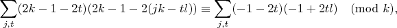 $$\sum_{j,t} (2k-1-2t) (2k-1-2(jk-tl))\equiv \sum_{j,t} (-1-2t) (-1+2tl)\pmod{k},$$