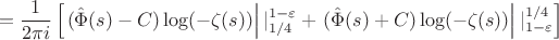 $$ = \frac{1}{2\pi i} \left[ \left. (\hat{\Phi}(s) - C) \log(-\zeta(s)) \right||_{1/4}^{1-\varepsilon} + \left. (\hat{\Phi}(s) + C) \log(-\zeta(s)) \right||_{1-\varepsilon}^{1/4} \right] $$