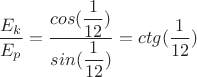 $\dfrac{E_k}{E_p}=\dfrac{cos({\dfrac{1}{12}})}{sin({\dfrac{1}{12}})}={ctg({\dfrac{1}{12}})}$