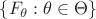 $\{F_\theta : \theta \in \Theta\}$ $\{F_\theta : \theta \in \Theta\}$