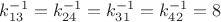 $k_{13}^{-1}=k_{24}^{-1}=k_{31}^{-1}=k_{42}^{-1}=8$