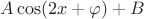$A\cos(2x+\varphi )+B$