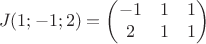 $$J(1;-1;2)=\begin{pmatrix}
-1& 1 & 1\\
2& 1 & 1\\
\end{pmatrix}$$ $$J(1;-1;2)=\begin{pmatrix}
-1& 1 & 1\\
2& 1 & 1\\
\end{pmatrix}$$