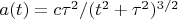 $a(t) = c \tau^2 / (t^2+\tau^2)^{3/2}$